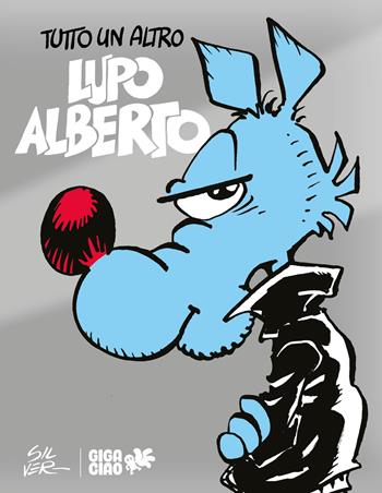 Tutto un altro Lupo Alberto. Ediz. variant silver - Silver, Lorenzo La Neve - Libro Gigaciao 2024 | Libraccio.it