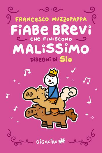 Fiabe brevi che finiscono malissimo. Ediz. integrale - Sio, Francesco Muzzopappa - Libro Gigaciao 2025 | Libraccio.it