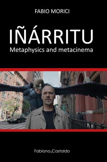Iñárritu. Metaphysics and metacinema - Fabio Morici - Libro Fabiano&Castaldo Editore 2023 | Libraccio.it