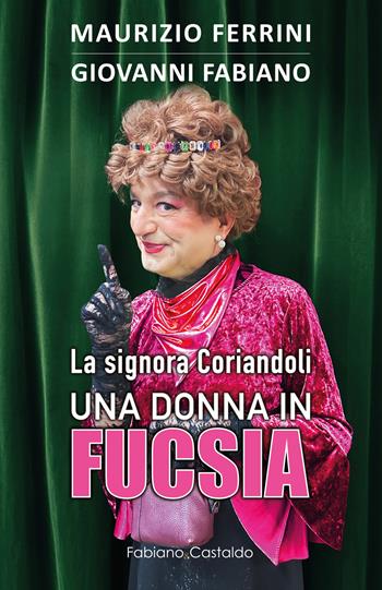 La signora Coriandoli, una donna in fucsia - Maurizio Ferrini, Giovanni Fabiano - Libro Fabiano&Castaldo Editore 2025 | Libraccio.it