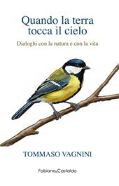 Quando la terra tocca il cielo. Dialoghi con la natura e con la vita
