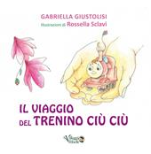 Il viaggio del trenino Ciù Ciù. Ediz. illustrata