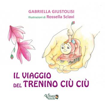 Il viaggio del trenino Ciù Ciù. Ediz. illustrata - Gabriella Giustolisi - Libro Fabiano&Castaldo Editore 2026 | Libraccio.it