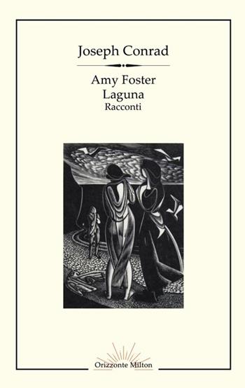Amy Foster-Laguna. Ediz. integrale - Joseph Conrad - Libro Orizzonte Milton Editore 2023 | Libraccio.it