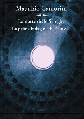 La notte delle streghe. La prima indagine di Trilussa - Maurizio Canforini - Libro Orizzonte Milton Editore 2026, Notturni | Libraccio.it