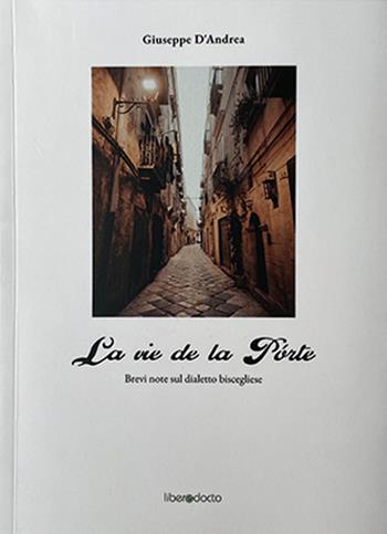 La vie de la porte. Brevi note sul dialetto biscegliese - Giuseppe D'Andrea - Libro liberedocto 2024 | Libraccio.it