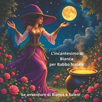 L'incantesimo di Bianca per Babbo Natale. Le avventure di Bianca e Salem. Ediz. illustrata - Ass. Emme Elle Eventis ETS, Maria Chicco - Libro liberedocto 2025, Gli illustrati | Libraccio.it