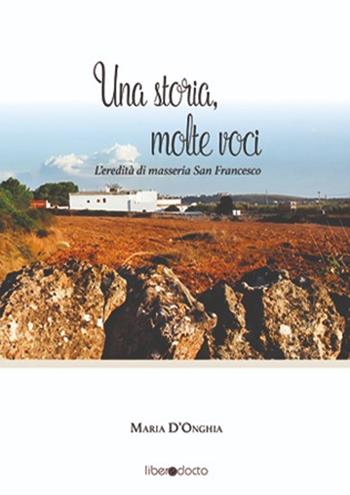 Una storia, molte voci. L'eredità di masseria San Francesco - Maria D'Onghia - Libro liberedocto 2025 | Libraccio.it