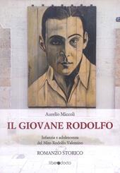 Il giovane Rodolfo. Infanzia e adolescenza del mito Rodolfo Valentino