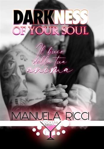 Darkness of your soul. Il buio della tua anima - Manuela Ricci - Libro Cocktail Edizioni 2023 | Libraccio.it