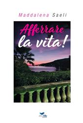 Afferrare la vita!
