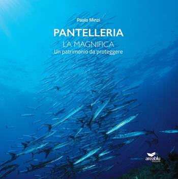 Pantelleria. La Magnifica. Un patrimonio da proteggere - Paolo Minzi - Libro Area Blu Edizioni 2024 | Libraccio.it