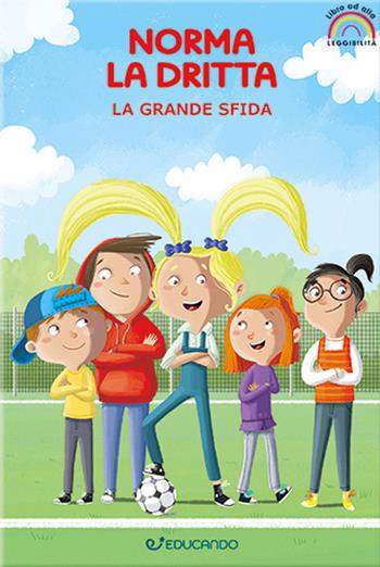 La grande sfida. Norma la dritta. Ediz. ad alta leggibilità - Tra le righe - Libro Educando 2024, Piccoli lettori crescono | Libraccio.it