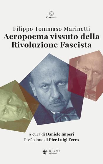 Aeropoema vissuto della Rivoluzione Fascista. Parole in libertà futuriste - Filippo Tommaso Marinetti - Libro Diana edizioni 2023, Caveau | Libraccio.it