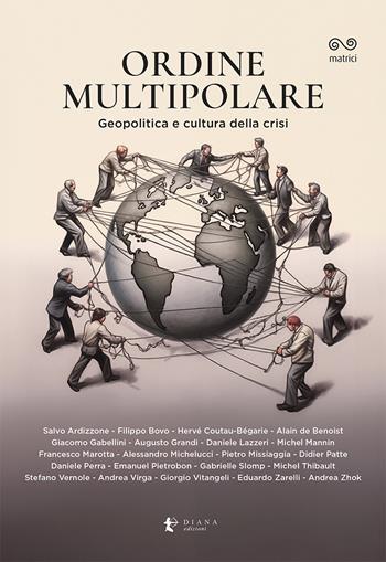 Ordine multipolare. Geopolitica e cultura della crisi  - Libro Diana edizioni 2024, Matrici | Libraccio.it