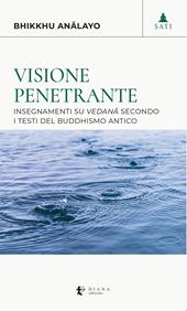 Visione penetrante. Insegnamenti su vedana secondo i testi del buddhismo antico