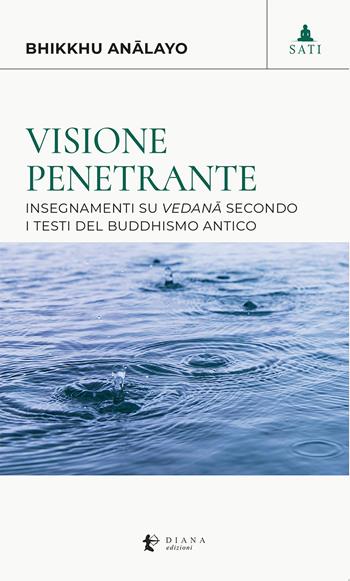 Visione penetrante. Insegnamenti su vedana secondo i testi del buddhismo antico - Bhikkhu Analayo - Libro Diana edizioni 2025, Sati | Libraccio.it
