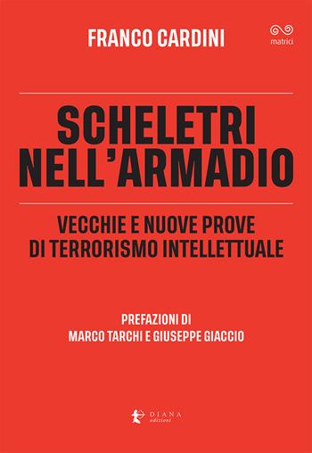 Scheletri nell'armadio. Vecchie e nuove prove di terrorismo intellettuale - Franco Cardini - Libro Diana edizioni 2025, Matrici | Libraccio.it