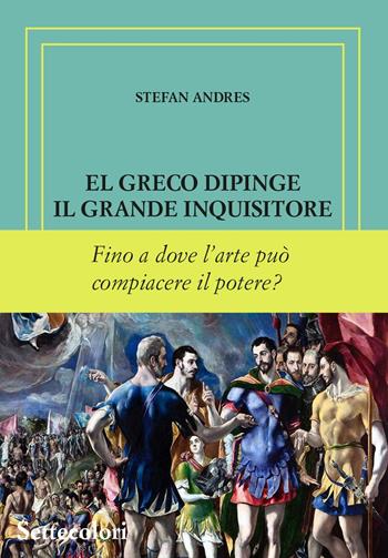 El Greco dipinge il grande inquisitore. Ediz. numerata - Stefan Andres - Libro Edizioni Settecolori (Milano) 2024, Di là dal fiume e tra gli alberi | Libraccio.it
