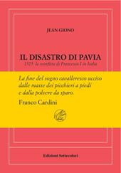 Il disastro di Pavia. 1525: la sconfitta di Francesco I in Italia. Ediz. numerata