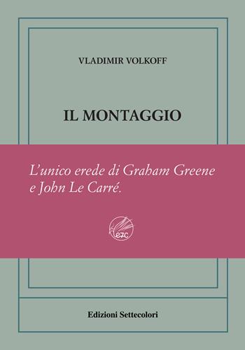 Il montaggio. Ediz. numerata - Vladimir Volkoff - Libro Edizioni Settecolori (Milano) 2023, Di là dal fiume e tra gli alberi | Libraccio.it