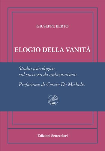 Elogio della vanità. Ediz. numerata - Giuseppe Berto - Libro Edizioni Settecolori (Milano) 2023, Isole nella corrente | Libraccio.it