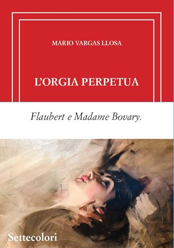 L'orgia perpetua. Ediz. limitata - Mario Vargas Llosa - Libro Edizioni Settecolori (Milano) 2025, Di là dal fiume e tra gli alberi | Libraccio.it