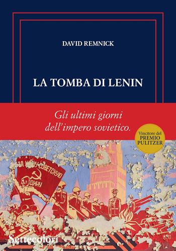 La tomba di Lenin. Gli ultimi giorni dell'Impero sovietico - David Remnick - Libro Edizioni Settecolori (Milano) 2025, Isole nella corrente | Libraccio.it