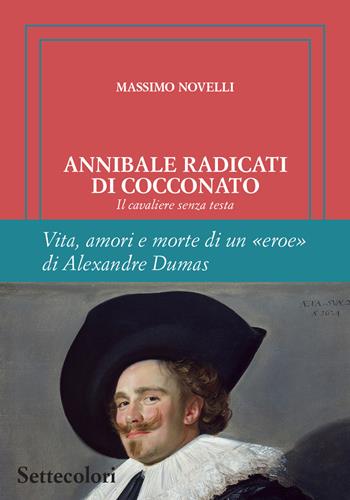 Annibale Radicati di Cocconato. Il cavaliere senza testa. Vita, amori e morte di un «eroe» di Alexandre Dumas. Ediz. limitata - Massimo Novelli - Libro Edizioni Settecolori (Milano) 2025, Isole nella corrente | Libraccio.it