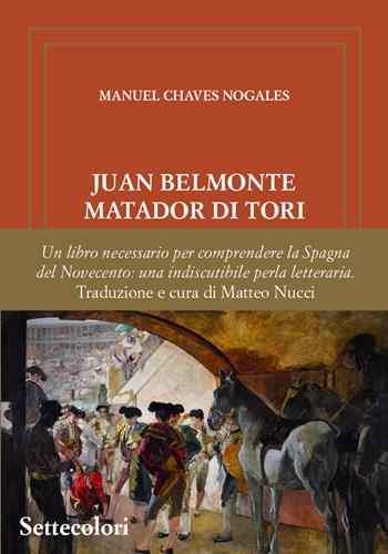 Juan Belmonte matador de toros. Ediz. limitata - Manuel Chaves Nogales - Libro Edizioni Settecolori (Milano) 2025, Isole nella corrente | Libraccio.it