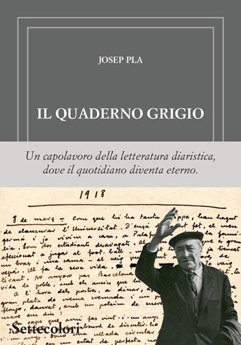 Il quaderno grigio - Josep Pla - Libro Edizioni Settecolori (Milano) 2025, Di là dal fiume e tra gli alberi | Libraccio.it