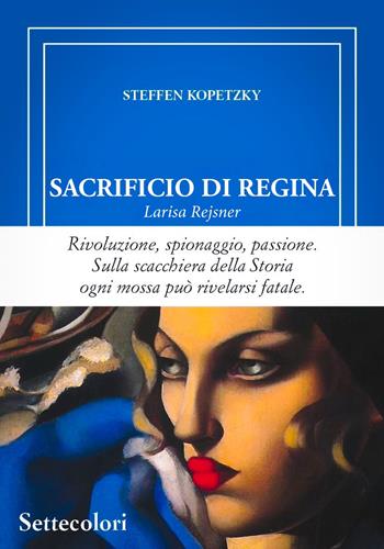 Sacrificio di regina. Larisa Rejsner - Steffen Kopetzky - Libro Edizioni Settecolori (Milano) 2026, Di là dal fiume e tra gli alberi | Libraccio.it