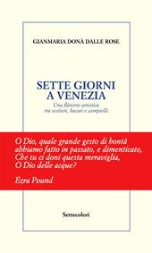 Sette giorni a Venezia. Una flânerie artistica tra sestieri, bacari e campielli