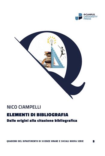 Elementi di bibliografia. Dalle origini alla citazione bibliografica - Nico Ciampelli - Libro eCampus University Press 2024 | Libraccio.it