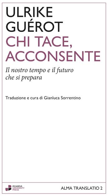 Chi tace, acconsente. Il nostro tempo e il futuro che si prepara - Ulrike Guérot - Libro eCampus University Press 2025 | Libraccio.it