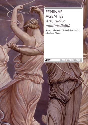 Feminae Agentes. Arti, ruoli e multimedialità  - Libro eCampus University Press 2025 | Libraccio.it