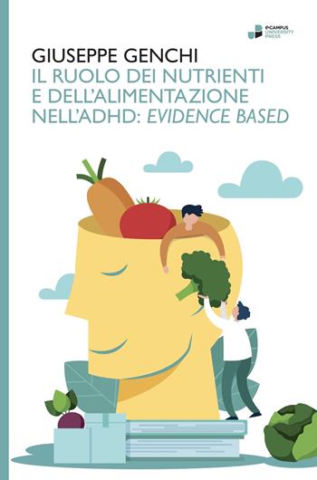 Il ruolo dei nutrienti e dell'alimentazione nell'ADHD. Evidence based - Giuseppe Genchi - Libro eCampus University Press 2024 | Libraccio.it