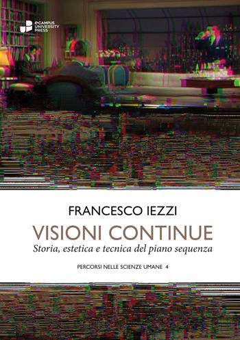 Visioni continue. Storia, estetica e tecnica del piano sequenza - Francesco Iezzi - Libro eCampus University Press 2026 | Libraccio.it