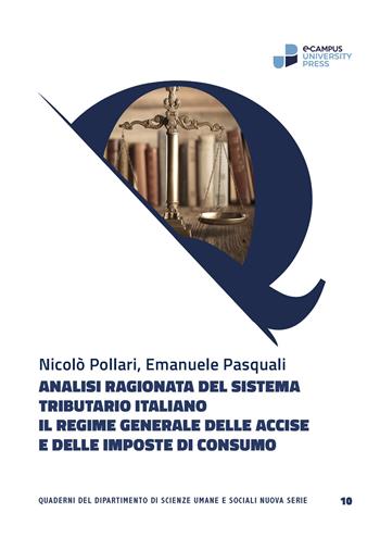 Analisi ragionata del sistema tributario italiano. Il regime generale delle accise e delle imposte di consumo - Nicolò Pollari, Emanuele Pasquali - Libro eCampus University Press 2025 | Libraccio.it