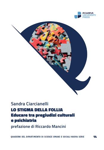 Lo stigma della follia. Educare tra pregiudizi culturali e psichiatria - Sandra Ciarcianelli - Libro eCampus University Press 2026 | Libraccio.it