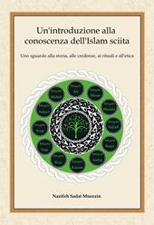 Un'introduzione alla conoscenza dell'Islam sciita. Uno sguardo alla storia, alle credenze, ai rituali e all'etica