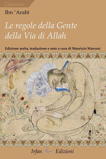 Le regole della gente della via di Allah-Kitab al-amr al-mu?kam al-marbu? Fi ma?rifat ma ya?tagu ilay-hi ahl ?ariq Allah ta?ala min al-šuru?. Ediz. multilingue - Arabi Ibn - Libro Irfan 2025, Cammino | Libraccio.it