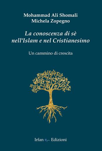 La conoscenza di sé nell'Islam e nel Cristianesimo. Un cammino di crescita - Michela Zopegno, Mohammad Ali Shomali - Libro Irfan 2026 | Libraccio.it
