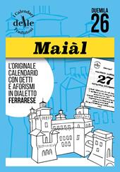 Maial 2026 raccolta dialettale giornaliera. I calendari delle tradizioni