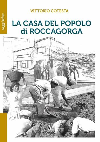 La casa del popolo di Roccagorga - Vittorio Cotesta - Libro Atlantide Editore 2024, Saggistica | Libraccio.it