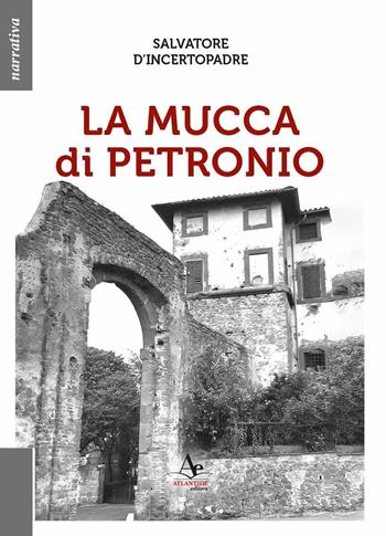 La mucca di Petronio - Salvatore D'Incertopadre - Libro Atlantide Editore 2024 | Libraccio.it