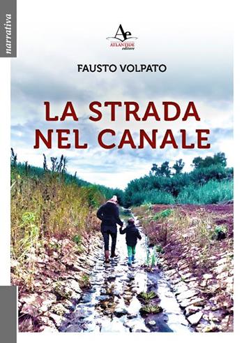 La strada nel Canale - Fausto Volpato - Libro Atlantide Editore 2024 | Libraccio.it