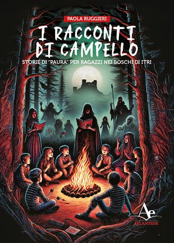 I racconti di Campello. Storie di «paura» per ragazzi nei boschi di Itri - Paola Ruggieri - Libro Atlantide Editore 2025 | Libraccio.it