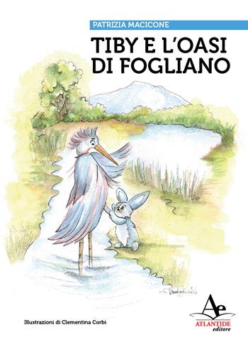 Tiby e l'oasi di fogliano - Patrizia Macicone - Libro Atlantide Editore 2025 | Libraccio.it
