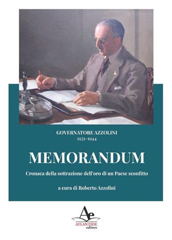 Memorandum. Cronaca della sottrazione dell'oro di un paese sconfitto - Vincenzo Azzolini - Libro Atlantide Editore 2025 | Libraccio.it